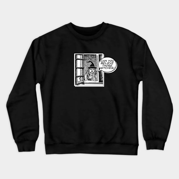 Can you believe those witches? Crewneck Sweatshirt by  TigerInSpace